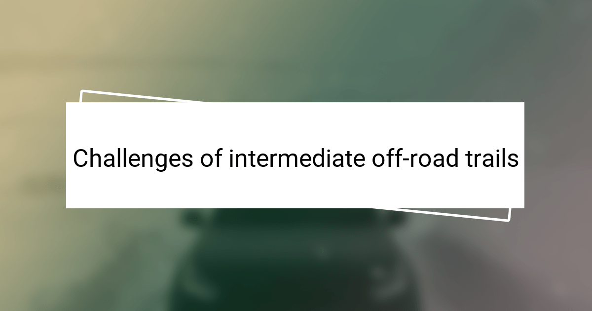 Challenges of intermediate off-road trails | OffroadExpress.co.nz
